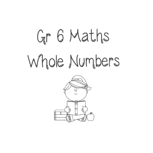 Gr 6 Maths Whole Numbers